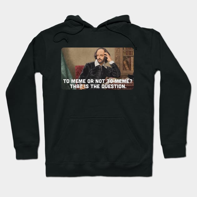 To Meme or Not to Meme, That is the Question Hoodie by zehrdesigns